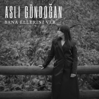 ASLI GÜNDOĞAN - BANA ELLERİNİ VER