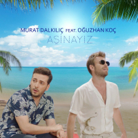 OĞUZHAN KOÇ & MURAT DALKILIÇ - AŞİNAYIZ