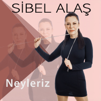 SİBEL ALAŞ - NEYLERİZ
