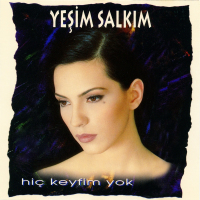 YEŞİM SALKIM - HİÇ KEYFİM YOK