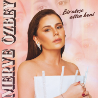 MERVE ÖZBEY - BIR ATESE ATTIN BENI