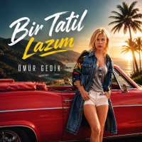 ÖMÜR GEDİK - BİR TATİL LAZIM