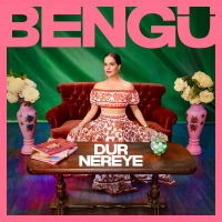 BENGÜ - DUR NEREYE