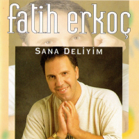 FATİH ERKOÇ - SANA DELİYİM