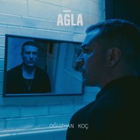 OĞUZHAN KOÇ - AĞLA