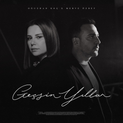 OĞUZHAN KOÇ FT MERVE ÖZBEY - GEÇSİN YILLAR