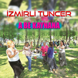 İZMİRLİ TUNCER - A BE KAYNANA