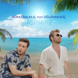 Oğuzhan Koç & Murat Dalkılıç - Aşinayız