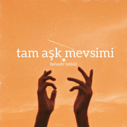 BAHADIR TATLIÖZ - TAM AŞK MEVSİMİ