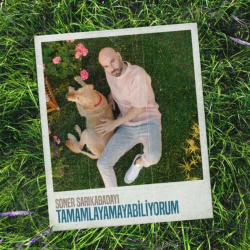 SONER SARIKABADAYI - TAMAMLAYAMIYABILIYORUM