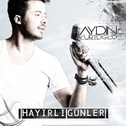 AYDIN KURTOĞLU - HAYIRLI GÜNLER