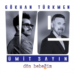 GÖKHAN TÜRKMEN FT ÜMİT SAYIN - DÖN BEBEĞİM