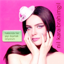 NİL KARAİBRAHİMGİL - HAKKINDA HER SEYI DUYMAK ISTIYORUM