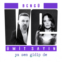 ÜMİT SAYIN FT BENGÜ - YA SEN GİDİP DE